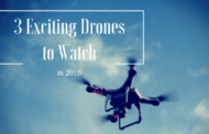 3 Exciting Drones to Watch Out for in 2016