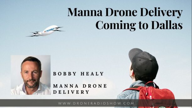 Bobby Healy of Manna Drone Delivery on the Drone Radio Show! - dronelife.com