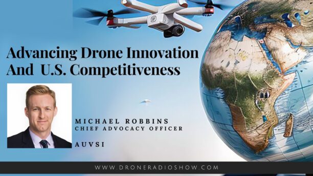 Advancing Drone Innovation and U.S. Competitiveness: AUVSI on the Drone Radio Show! - dronelife.com