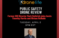 Don’t Miss Renowned Aviator Mark Bathrick on the Public Safety Drone Review, Tuesday April 2!