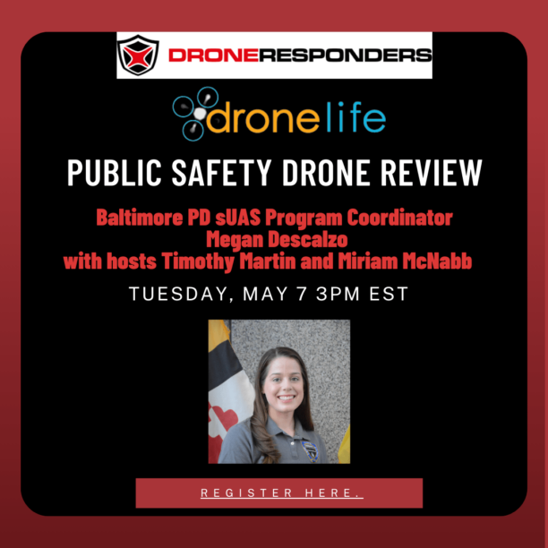 Don’t Miss Baltimore PD on the Next Public Safety Drone Review!  Tuesday, May 7 - dronelife.com